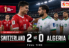 Swiss Menang 2-0 atas Algeria, Embolo dan Ndoye Bawa A-Team ke 16 Besar Piala Dunia 2026